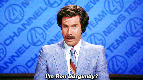 I'm Ron Burgundy