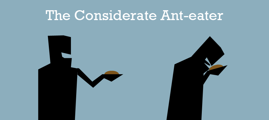 Considerate Ant-eater