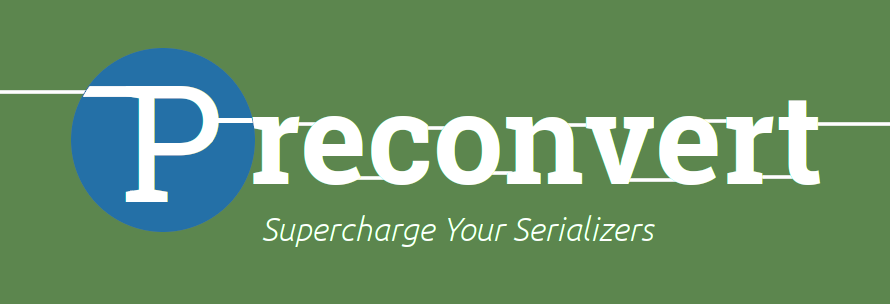 preconvert - Supercharge Your Serializers